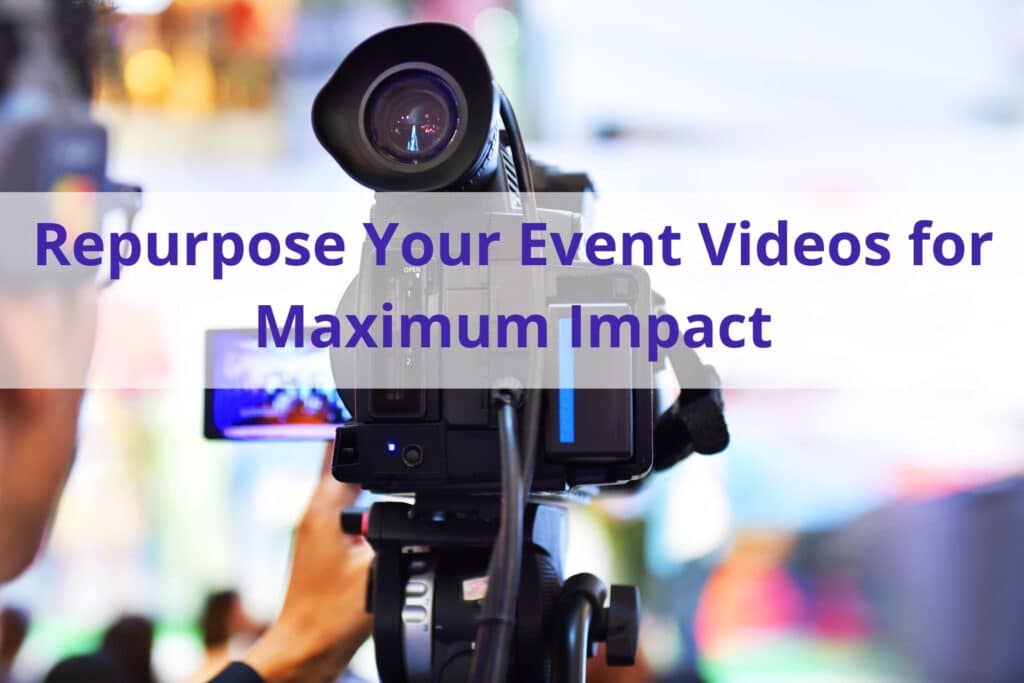 image of a video recorder with the text 'repurpose your event videos for maximum impact' overlayed