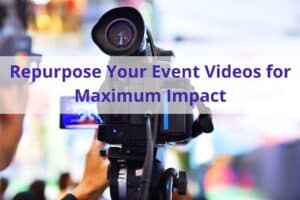 image of a video recorder with the text 'repurpose your event videos for maximum impact' overlayed